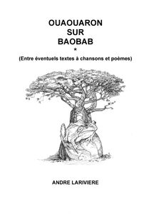 Ouaouaron sur baobab Entre éventuels textes à chansons et poèmes