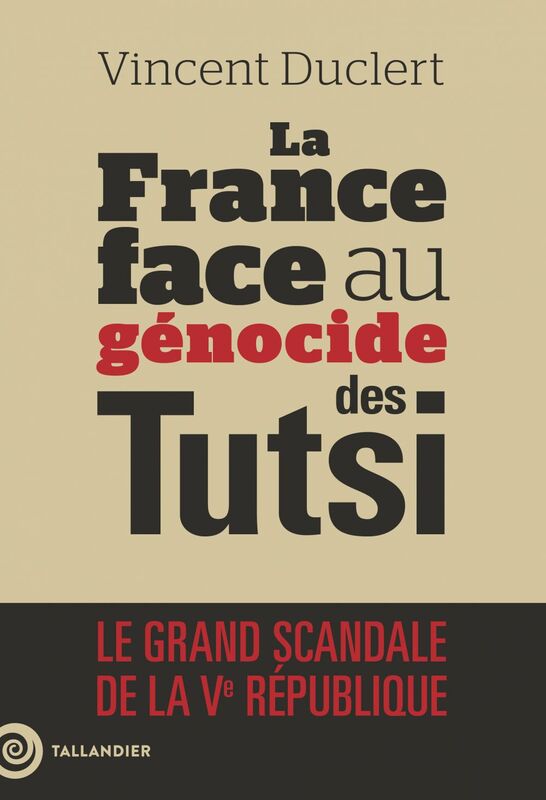 La France face au génocide des Tutsi Le grand scandale de la Ve République