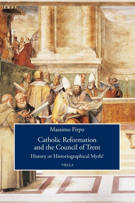 Catholic Reformation and the Council of Trent History or Historiographical Myth?