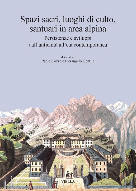 Spazi sacri, luoghi di culto, santuari in area alpina Persistenze e sviluppi dall’antichità all’età contemporanea