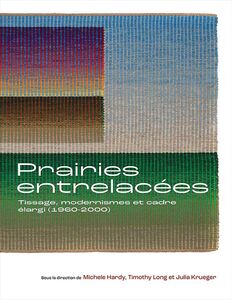 Prairies entrelacées Tissage, modernismes et cadre élargi (1960-2000)