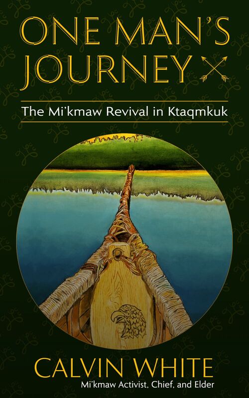 One Man's Journey The Mi’kmaw Revival in Ktaqmkuk