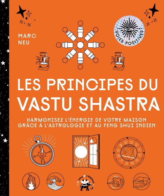 Les principes du Vastu Shastra Harmonisez l'énergie de votre maison grâce à l'astrologie et au Feng Shui indien