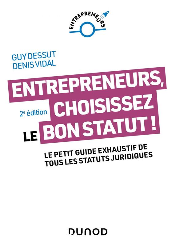 Entrepreneurs, choisissez le bon statut ! - 2e éd. Le petit guide exhaustif de tous les statuts juridiques