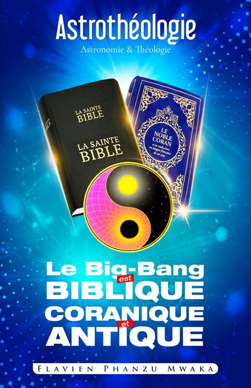 Le Big-bang est biblique, coranique et antique Le modèle cosmologique universel