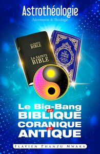 Le Big-bang est biblique, coranique et antique Le modèle cosmologique universel