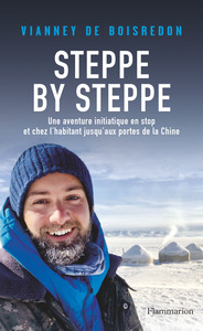 Steppe by Steppe. Une aventure initiatique en stop et chez l'habitant jusqu'aux portes de la Chine