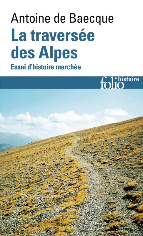 La traversée des Alpes Essai d'histoire marchée