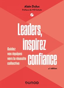 Leaders, inspirez confiance - 4e éd. Guidez vos équipes vers la réussite collective
