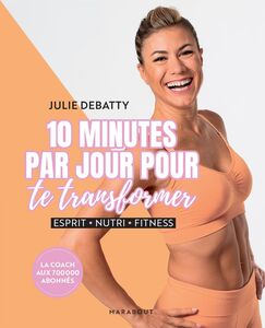 10 minutes par jour pour te transformer Esprit - Nutri - Fitness