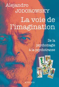 La voie de l'imagination De la psychomagie à la psychotranse, correspondance psychomagique