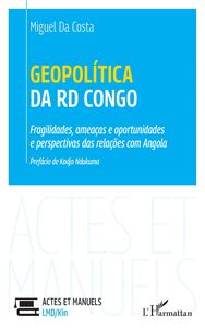 Geopolítica da RD Congo Fragilidades, ameaças e oportunidades e perspectivas das relações com Angola