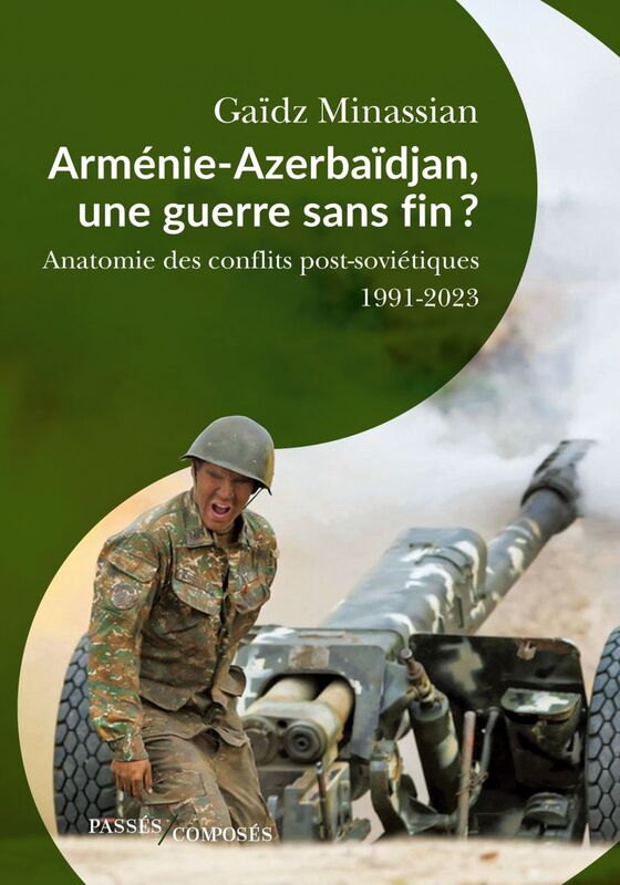 Arménie-Azerbaïdjan, une guerre sans fin ? Anatomie des guerres post-soviétiques
