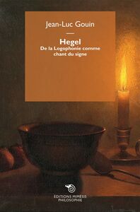 Hegel De la Logophonie comme chant du signe