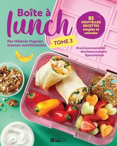 Boite à lunch tome 3 85 nouvelles recettes simples et colorées