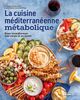La cuisine méditerranéenne métabolique Pour transformer son corps et sa santé