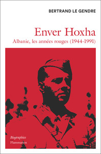 Enver Hoxha. Albanie, les années rouges (1944-1991)