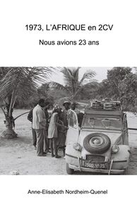 1973, L'AFRIQUE en 2CV  Nous avions 23 ans
