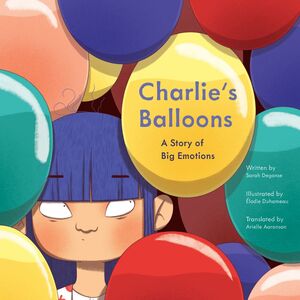Charlie's Balloons A Story of Big Emotions