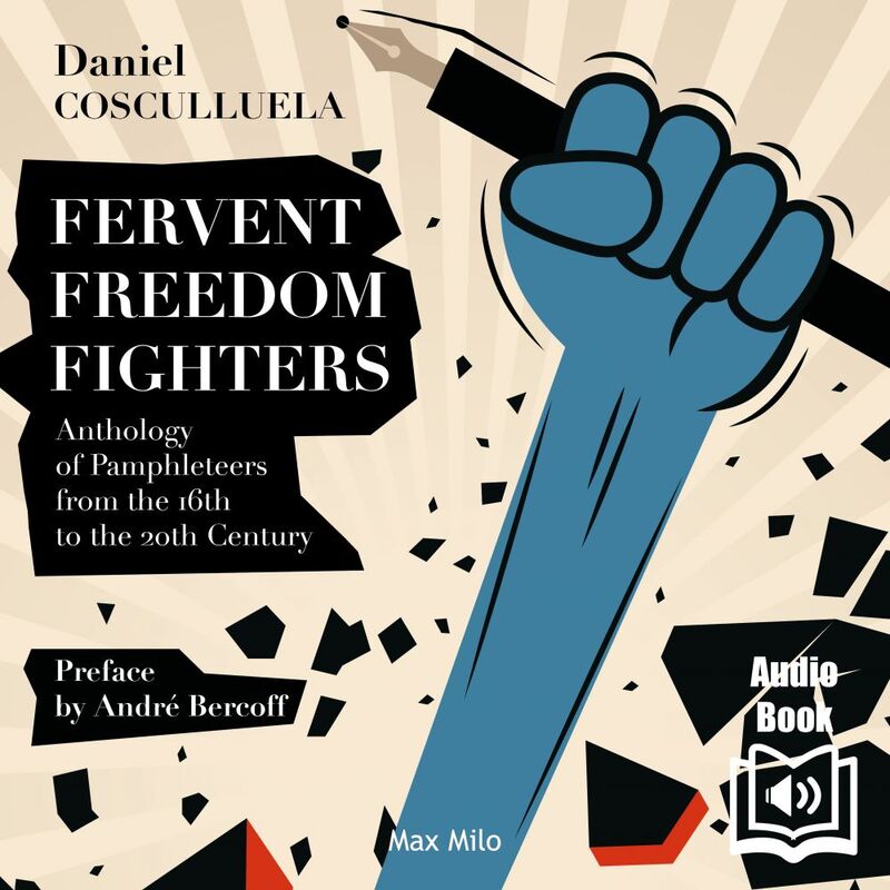Fervent Freedom Fighters Anthology of Pamphleteers from the 16th to the 20th Century