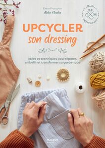 Upcycler son dressing Idées et techniques pour réparer, embellir et transformer sa garde-robe