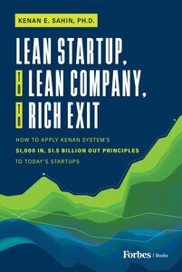 Lean Startup, to Lean Company, to Rich Exit How to Apply Kenan System's $1000 In, $1.5 Billion Out Principles to Today's Startups