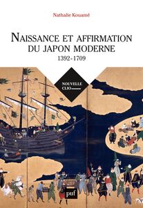 Naissance et affirmation du Japon moderne, 1392-1709 Relations internationales, État, société, religions