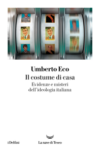 Il costume di casa Evidenze e misteri dell'ideologia italiana