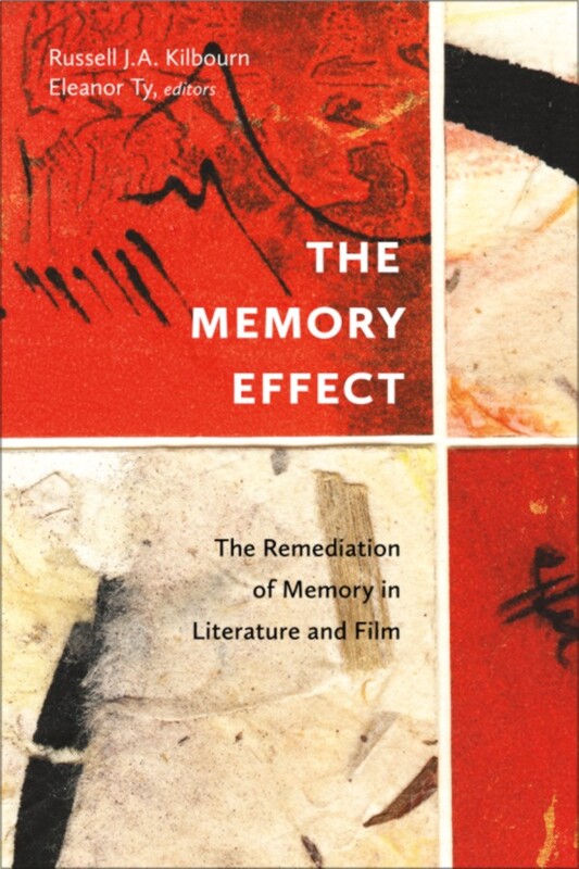 The Memory Effect The Remediation of Memory in Literature and Film