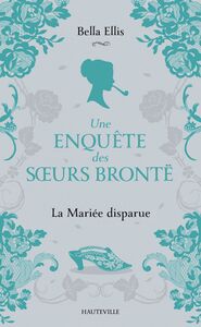 Une enquête des soeurs Brontë, T1 : La Mariée disparue
