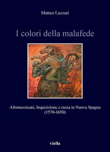 I colori della malafede Afromessicani, Inquisizione e razza in Nuova Spagna (1570-1650)