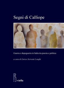 Segni di Calliope Guerra e dopoguerra in Italia tra poesia e politica