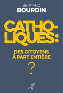 CATHOLIQUES : DES CITOYENS A PART ENTIERE ?
