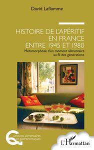 Histoire de l'apéritif en France entre 1945 et 1980 Métamorphose d'un moment alimentaire au fil des générations