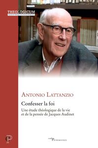 Confesser la foi Une étude théologique de la vie et de la pensée de Jacques Audinet