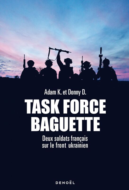 Task Force Baguette. Deux soldats français sur le front Ukrainien