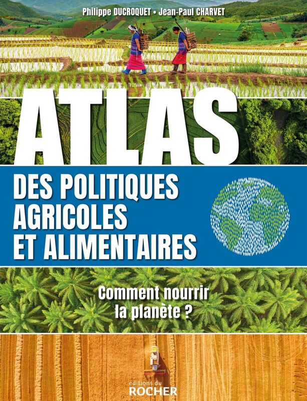 Atlas des politiques agricoles et alimentaires Comment nourrir la planète ?