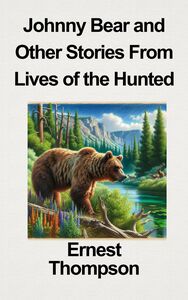 JOHNNY BEAR And other stories from 
Lives of the Hunted