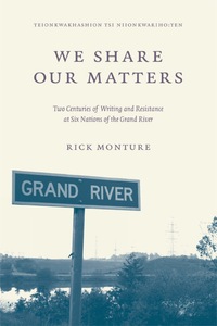 We Share Our Matters Two Centuries of Writing and Resistance at Six Nations of the Grand River