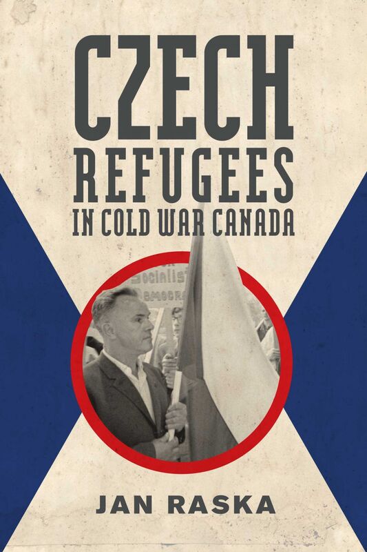 Czech Refugees in Cold War Canada 1945–1989