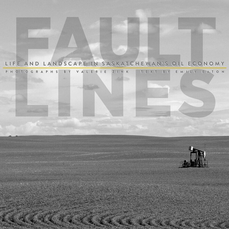 Fault Lines Life and Landscape in Saskatchewan's Oil Economy