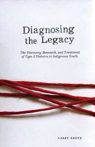 Diagnosing the Legacy The Discovery, Research, and Treatment of Type 2 Diabetes in Indigenous Youth