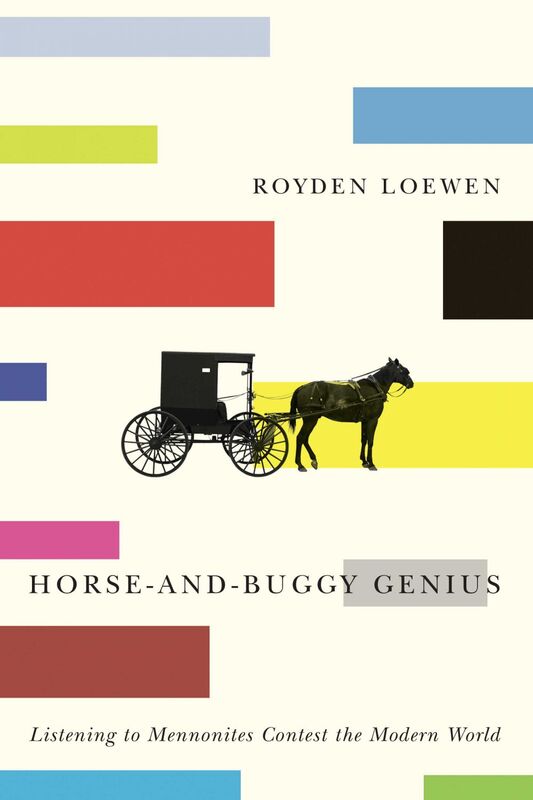 Horse-and-Buggy Genius Listening to Mennonites Contest the Modern World