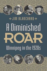 A Diminished Roar Winnipeg in the 1920s