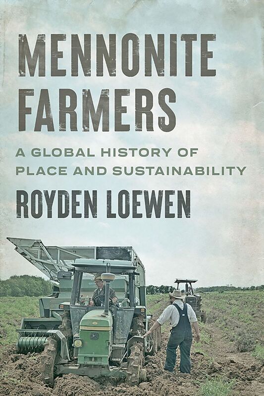 Mennonite Farmers A Global History of Place and Sustainability