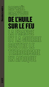 De l'huile sur le feu La France et la guerre contre le terrorisme en Afrique
