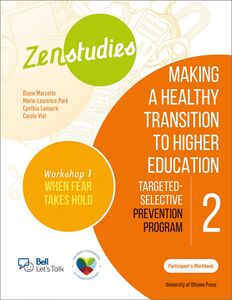 Zenstudies: Making a Healthy Transition to Higher Education - Module 2 - Workshop 1. When Fear Takes Hold - Participant's Workbook Targeted-Selective Prevention Program