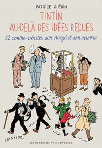Tintin au-delà des idées reçues 22 contre-vérités sur Hergé et son œuvre