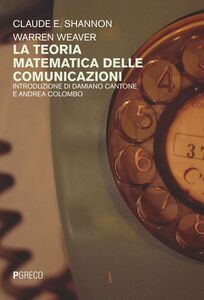 La teoria matematica delle comunicazioni Introduzione di Damiano Cantone e Andrea Colombo