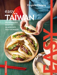 Easy Taïwan Les meilleures recettes de mon pays tout en images